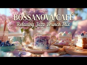 Relaxing Bossa Nova Music For Morning Coffee And Smooth Bossa Nova Jazz Instrumental Playlist