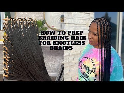How to Prep Braiding Hair for Knotless Braids | Save So Much Time