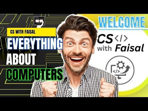 Everything About Computers – Welcome to CS with Faisal