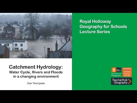 Catchment Hydrology: Water Cycle, Rivers & Floods in a Changing Environment (Lecture) - Don Thompson