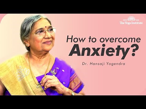 How to Overcome Anxiety? | Dr. Hansaji Yogendra