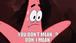 You don't mean...? Ooh, I mean.