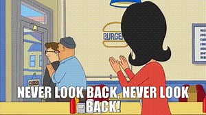 Never look back, never look back!