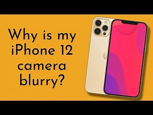 Why is my iPhone 12 camera blurry? Fix it now!