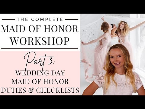 Maid of Honor Workshop Part 3: MOH Wedding Day Duties, Checklists and Tips