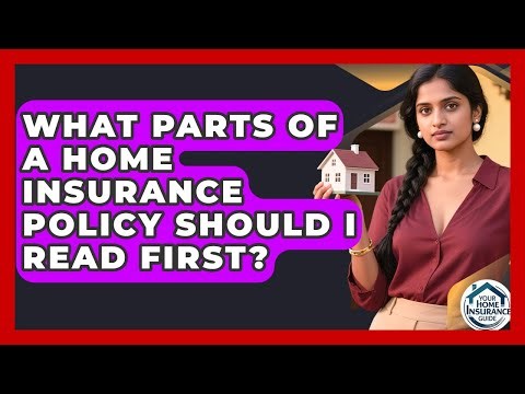 What Parts Of A Home Insurance Policy Should I Read First? - Your Home Insurance Guide