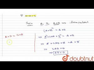 A square matrix A is used to be an idempotent matrix if `A^(2) = A`. If A, B and A +