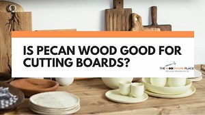 Is Pecan Wood Good For Cutting Boards? (Revealed)