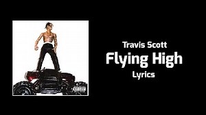 FLYING HIGH Lyrics - TRAVIS SCOTT | eLyrics.net