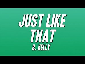 R. Kelly - Just Like That (Lyrics)