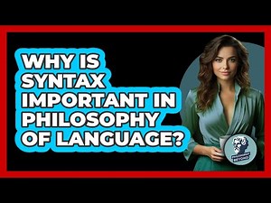 Why Is Syntax Important In Philosophy Of Language? - Philosophy Beyond