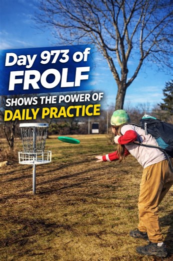 Day 973 of frolf shows the power of daily practice
