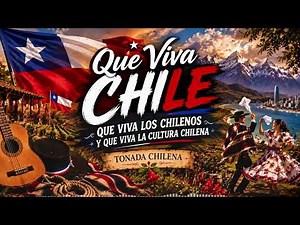 🇨🇱🔥 QUE VIVA CHILE, QUE VIVAN LOS CHILENOS 🇨🇱🎶 | Tonada Chilena Tradicional 2026