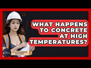 What Happens To Concrete At High Temperatures? - Civil Engineering Explained