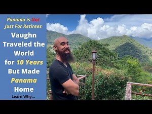 After Traveling the World for 10 Years, Vaughn Made Panama Home - Learn Why!