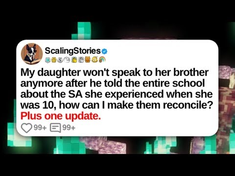 My daughter won't speak to her brother anymore after he told the entire school about the SA she...