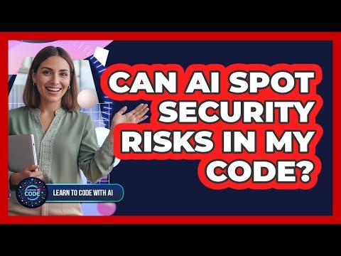 Can AI Spot Security Risks In My Code?