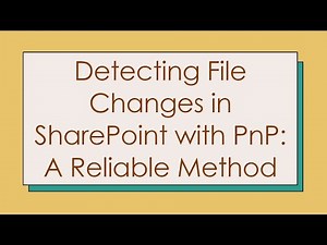 Detecting File Changes in SharePoint with PnP: A Reliable Method