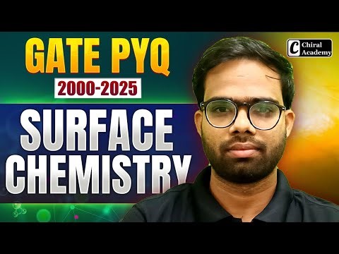 Surface Chemistry GATE PYQ 2000-2025 Complete Discussion | Chiral Academy