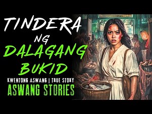 TINDERA NG DALAGANG BUKID SA NAYON I Kwentong Aswang I True Story