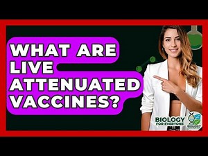 What Are Live Attenuated Vaccines? - Biology For Everyone