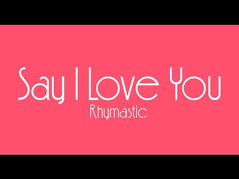 [Music Lyrics] Say I Love You - Rhymastic