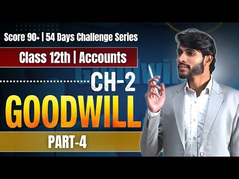 Goodwill from Basics to Advanced | Part 4 | Class 12 Accounts | Day 9