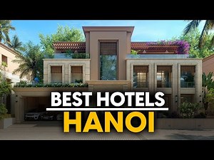 Best Hotels In Hanoi, Vietnam - Top 5 Picks For Any Budget