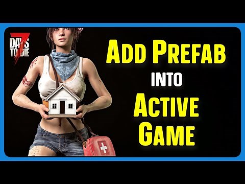 7 Days To Die v2+ Tips And Tricks - Add Prefab Into Current Game