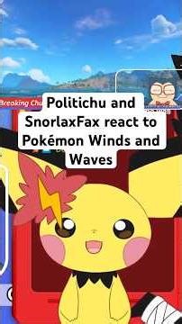 Politichu and SnorlaxFax react to Pokémon Winds and Waves