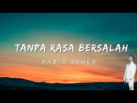 Tanpa Rasa Bersalah -Fabio Asher- Lirik lagu- andai sejak awal ku tau akhirnya begini~