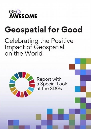 Announcing the “Geospatial for Good” Report: Now Available for Download
