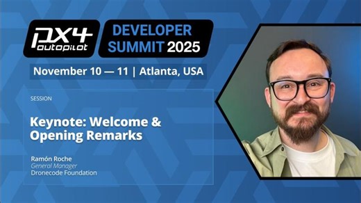 Keynote: Welcome & Opening Remarks - Ramon Roche, General Manager, Dronecode Foundation | PX4 Autopilot