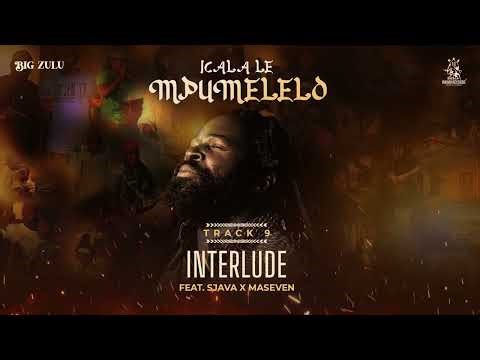 09. Big Zulu - Interlude (ft. Sjava & Ma7) [Official Audio]