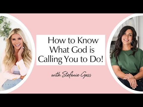 How to Know What God Is Calling You to Do with Stefanie Gass