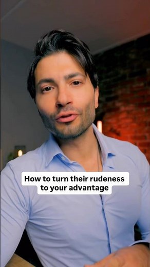 How to turn their rudeness into your advantage