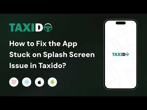 How to Fix the App Stuck on Splash Screen Issue in Taxido