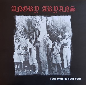 Angry Aryans - Too White For You