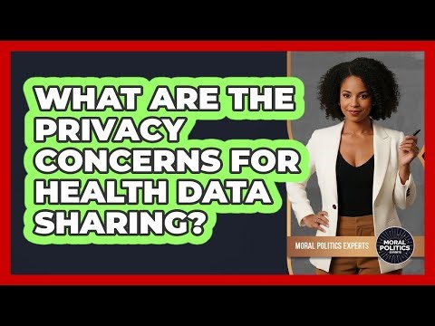 What Are The Privacy Concerns For Health Data Sharing? - Moral Politics Experts