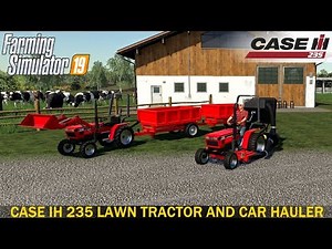 Farming Simulator 19 - CASE IH 235 LAWN TRACTOR AND CAR HAULER MOD PACK