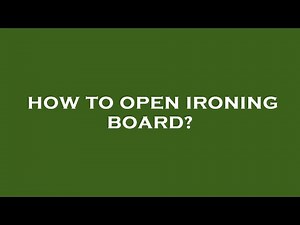 How to open ironing board?