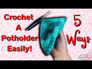 CROCHET POTHOLDER - 5 Ways and Patterns