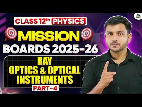 Ray Optics and Optical Instruments | Class 12 Physics Chapter 9 NCERT | Part 4 | Board Breakers