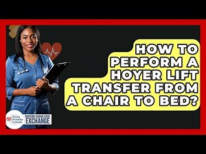 How To Perform A Hoyer Lift Transfer From A Chair To Bed? - Nursing Knowledge Exchange