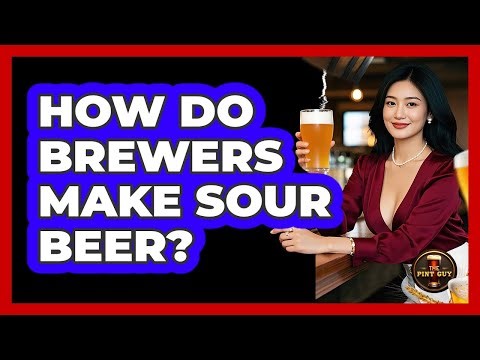 How Do Brewers Make Sour Beer?