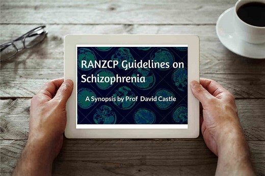 Royal Australian and New Zealand College of Psychiatrists (RANZCP) Guidelines on Schizophrenia - A Synopsis by Prof Castle