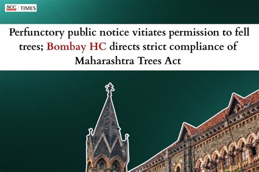 Perfunctory public notice vitiates permission to fell trees; Bombay HC directs strict compliance of Maharashtra Trees Act