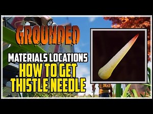 Grounded How to Get Thistle Needle Crafting Materials