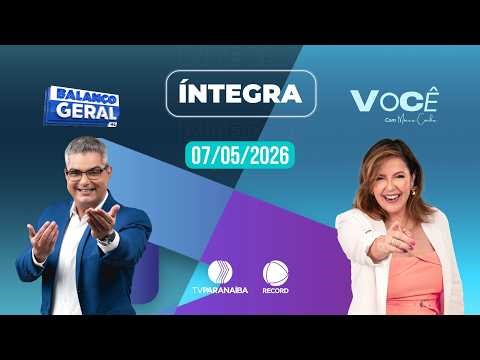 🔴 BALANÇO GERAL e VOCÊ COM MÔNICA CUNHA | 07/05/2026 | TV PARANAÍBA AFILIADA RECORD