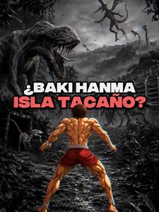 QUE PASARIA SI BAKI HANMA LLEGARA A LA ISLA TACAÑO? #jurassicworld #jurassicpark #jurassicworlddominion #baki #bakihanma